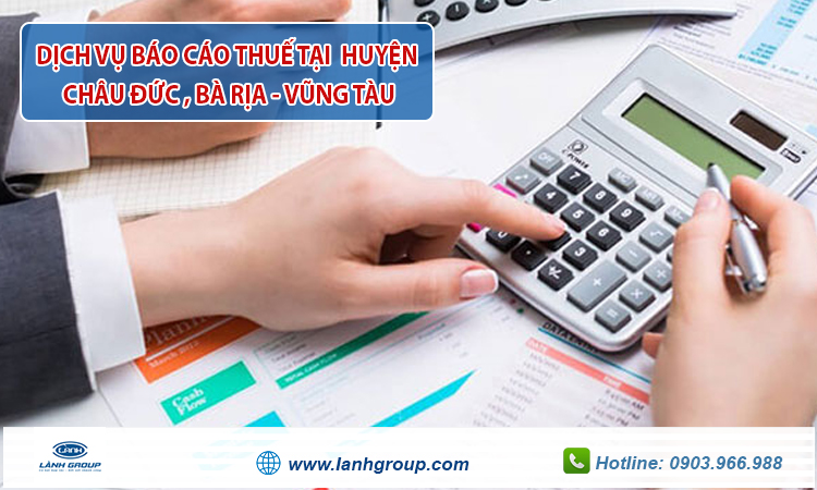 Dịch vụ báo cáo thuế tại Huyện Châu Đức, Tỉnh Bà Rịa - Vũng Tàu