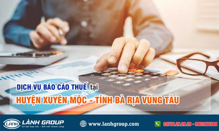 Dịch vụ Báo cáo thuế tại huyện Xuyên Mộc, tỉnh Bà Rịa – Vũng Tàu