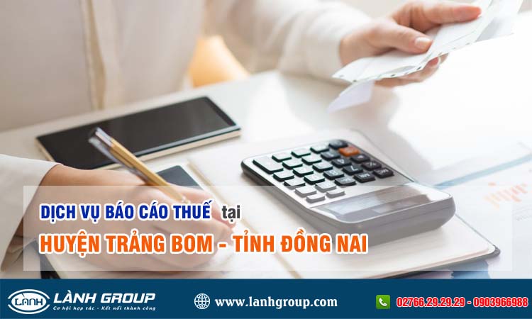 Dịch vụ báo cáo thuế tại Trảng Bom, Đồng Nai