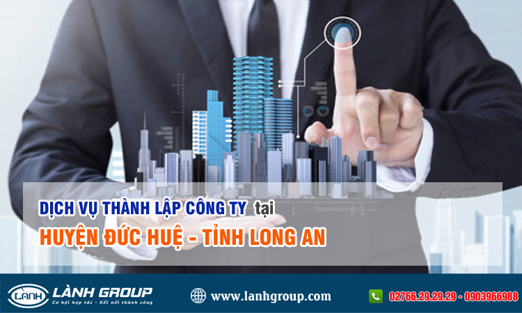 Dịch vụ thành lập công ty tại Huyện Đức Huệ, Long An