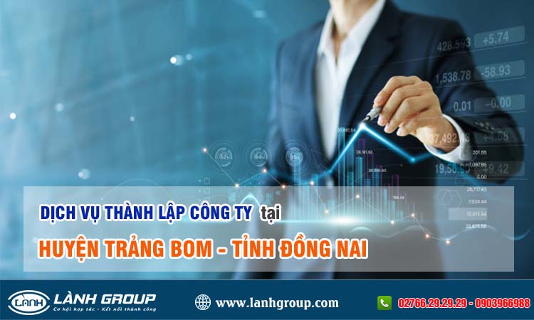 Dịch vụ thành lập công ty tại Trảng Bom, Đồng Nai 